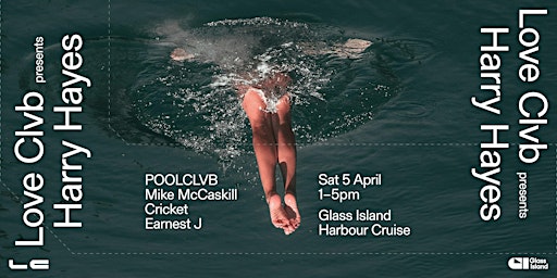Glass Island - LOVE CLVB ft. POOLCLVB + HARRY HAYES - Sat 05 Apr 2025 | Glass Island - check event info for Wharf Details