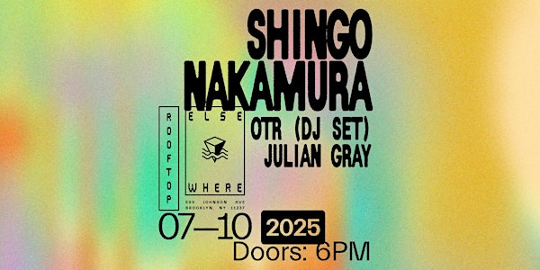 Shingo Nakamura, OTR (DJ Set), Julian Gray | Elsewhere - The Rooftop