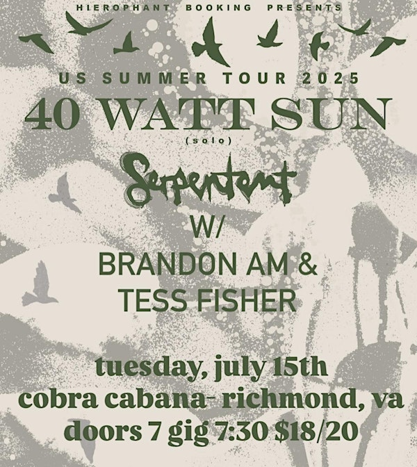 40 WATT SUN/ SERPENTENT/ BRANDON AM/ TESS FISHER @ COBRA CABANA 7/15 | 901 W Marshall St