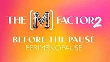 "M Factor: Before the Pause" - Perimenopause - Screening | TEATRO