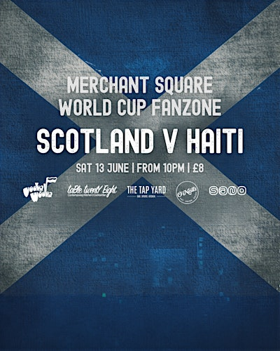 Merchant Square World Cup Fanzone: Scotland vs Haiti | Merchant Square