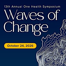 13th Annual One Health Symposium: Waves of Change | Gladys Valley Hall