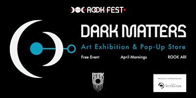 DARK MATTERS - Art Exhibition & Pop-Up Store | Rook ARI