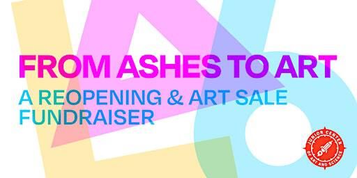 From Ashes to Art: a Reopening and Art Sale Fundraiser | Junior Center Of Art & Science