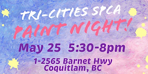 Tri-Cities SPCA Paint Night | 1- 2565 Barnet Hwy