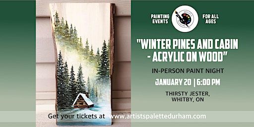Winter Pines and Cabin - Acrylic on Wood at Thirsty Jester Jan 20, 2024 6:00 PM | The Thirsty Jester Pub, Colborne Street East, Whitby, ON, Canada