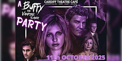 A Buffy The Vampire Slayer PARTY! | Cardiff Theatre Cafe @ St Andrew’s