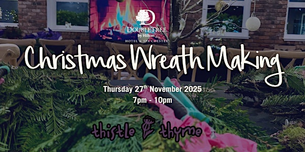 Christmas Wreath Making at DoubleTree by Hilton Chester | DoubleTree by Hilton Hotel & Spa Chester