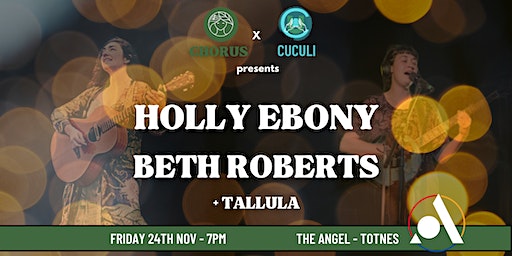 Holly Ebony, Beth Roberts and Tallula - CHORUS X Cuculi presents | The Angel