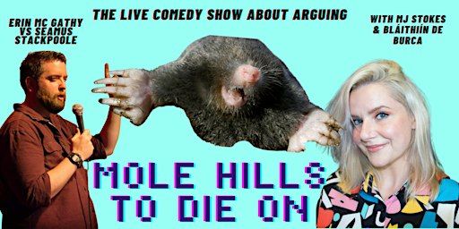 Molehills to Die On - A Comedy Show About Arguing | Sin é