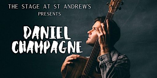 The Stage presents: Daniel Champagne | The Stage at St Andrew's