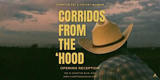 "Corridos From The 'Hood" Opening Reception | Compton Art and History Museum