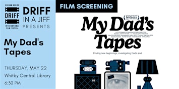 DRIFF in a Jiff Screening: 'My Dad’s Tapes' at the Whitby Central Library | Whitby Public Library