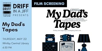 DRIFF in a Jiff Screening: 'My Dad’s Tapes' at the Whitby Central Library | Whitby Public Library