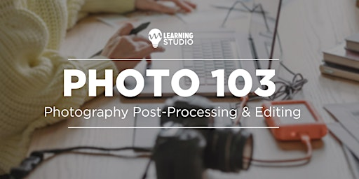 Photo 103: Editing and Post-Processing | Midwest Photo Learning Studio