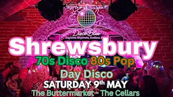 Disco Bliss - 70s 80s Daytime Disco-Shrewsbury- Saturday 9th May | The Buttermarket