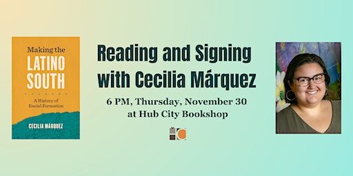 Making the Latino South: A Reading and Signing with Cecilia Márquez | Hub City Writers Project