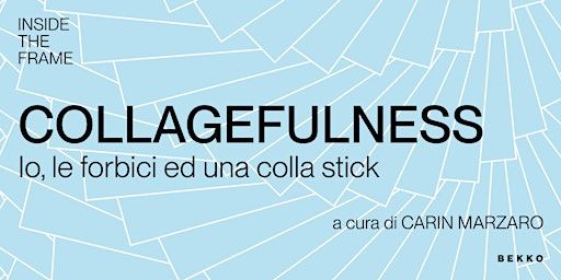 COLLAGEFULNESS | Via di Prampero Artico, 10