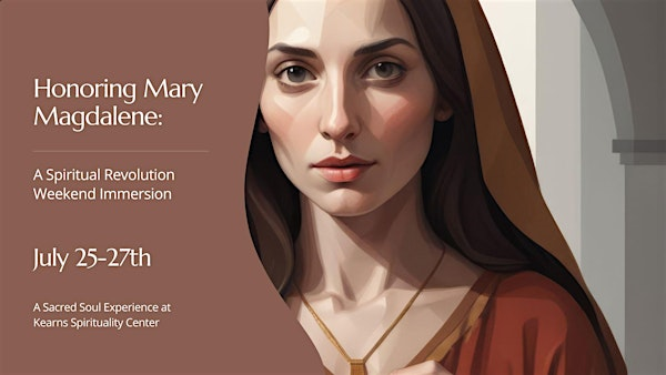 Honoring Mary Magdalene: A Spiritual Revolution Immersion | Kearns Spirituality Center
