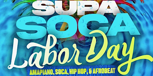SUPA SOCA - LABOR DAY POOL & DAY PARTY 2-10PM | MON SEP 1ST  @ ENCORE | The ENCORE