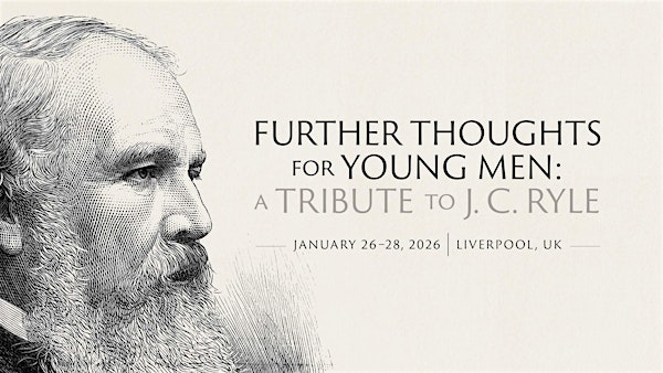 Future Thoughts for Young Men: A Tribute to J. C. Ryle | Cornerstone Church Liverpool