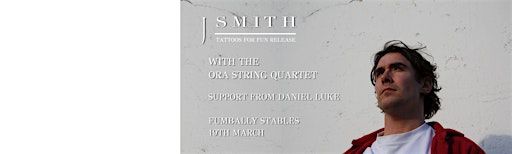 J Smith plus the ORA string Quartet. Support from Daniel Luke | The Fumbally Stables