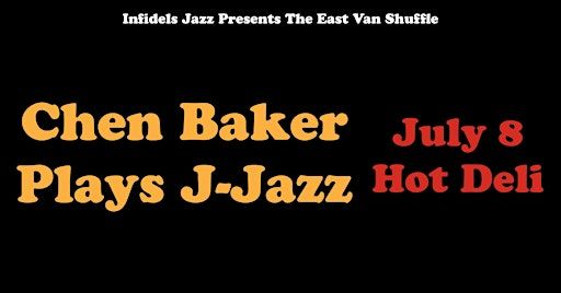 Infidels Jazz Presents: Chen Baker Plays J-Jazz at Hot Deli | The Lido