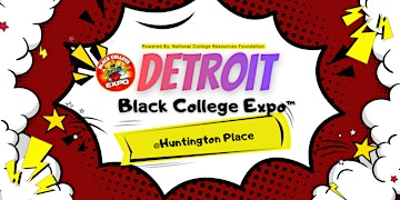 6th Annual Detroit Black College Expo-FREE | Huntington Place
