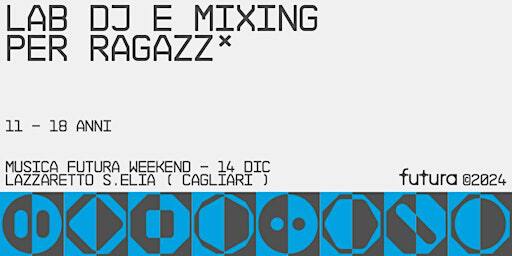 MUSICA FUTURA - Lab DJ e Mixing per ragazz* (11-18 anni) | Lazzaretto di Cagliari