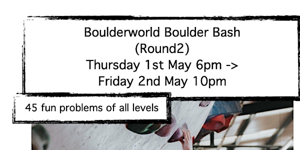BoulderBash - Round 2 - Thursday 1st May 6pm - Friday 2nd May 10pm | 41 Boucher Rd