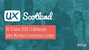 UX Scotland 2026 | John McIntyre Conference Centre, The University of Edinburgh
