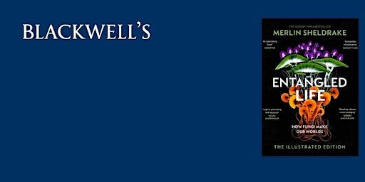 Merlin Sheldrake 'Entangled Life' | Blackwell's Bookshop
