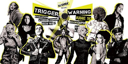 All Tease All Shade presents: Trigger Warning | Evolution Wonderlounge