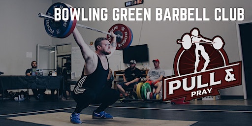 Pull & Pray 2024 | BG Powerhouse/Bowling Green Barbell Club