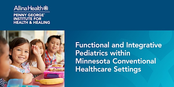 Functional and Integrative Peds within Conventional Healthcare Settings | The Whitney and Elizabeth MacMillan Community and Education Center, Allina Health, (near Abbott Northwestern Hospital)
