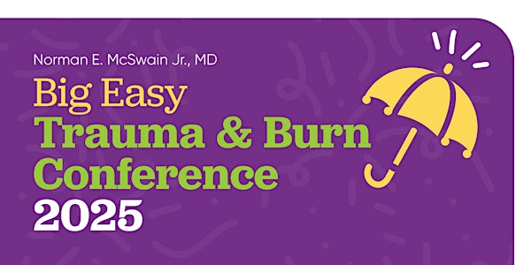 Norman E. McSwain Jr., MD Big Easy Trauma & Burn Conference | University Medical Center New Orleans LCMC Health