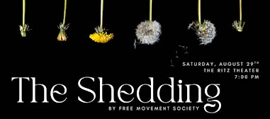 Free Movement Society Presents: The Shedding | The Ritz Theater/Wayne Densch Performing Arts Center