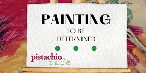 Paint Night with Debbi Burns Morrison April 10th | Pistachio Cafe