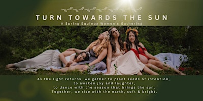 Turn Towards The Sun-A Spring Equinox Women's Gathering | Spruce Haven