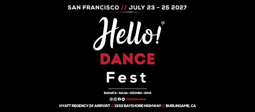 (2027) San Francisco's Hello! Bachata/Salsa/Zouk/Kizomba Dance Festival | Hyatt Regency SF Airport