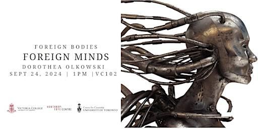 Foreign Bodies, Foreign Minds | Northrop Frye Centre (VC 102)