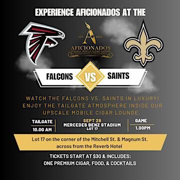 Falcons vs. Saints Tailgate Party - Aficionados Upscale Mobile Cigar Lounge | Lot 17 on the corner of the Mitchell St. & Magnum St. across from the Reverb Hotel