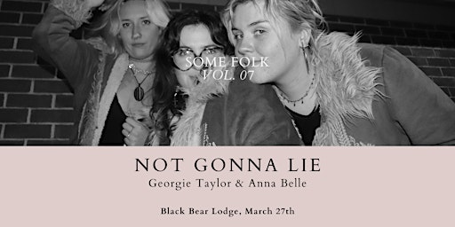 Some Folk with Not Gonna Lie, Georgie Taylor and Anna Belle | Black Bear Lodge