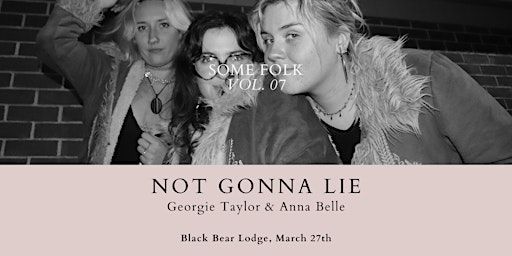 Some Folk with Not Gonna Lie, Georgie Taylor and Anna Belle | Black Bear Lodge
