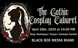 The Gothic Cosplay Cabaret | Black Box Media Miami