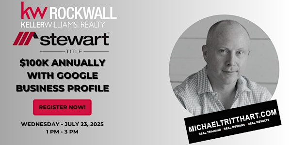 $100K Annually with Google Business Profile | KW Rockwall | Stewart Title | Keller Williams Realty Rockwall