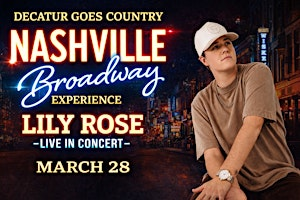 Decatur Goes Country - Nashville Broadway Experience - Headliner Lily Rose | Skywalker International Complex