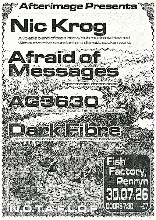 Afterimage presents: Nic Krog, Afraid of Messages, AG3630, Dark Fibre | The Fish Factory Art Space