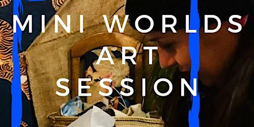 ‘Mini World’ Sessions, Creative Expressive Art Workshop | The Journey