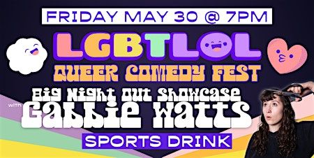 Big Night Out Showcase with Gabbie Watts: LGBTLOL 2025 (Friday, 7pm) | SPORTS DRINK: Café & Comedy Club
